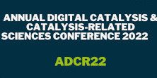 Advertisment for the nnual Digital Catalysis & Catalysis-Related Sciences Conference 2022.